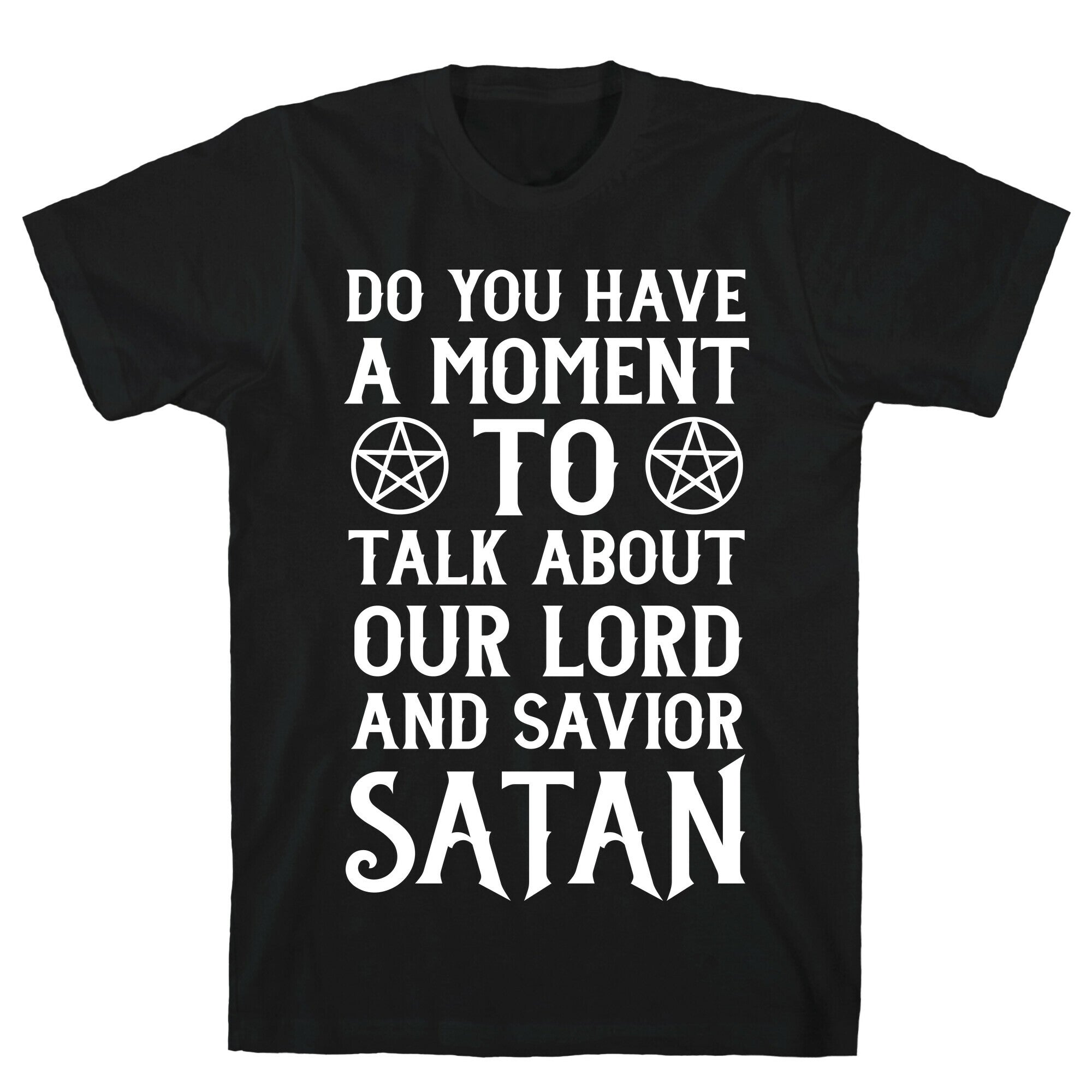 Do You Have a Moment to Talk About Our Lord and Savior Satan T-Shirt